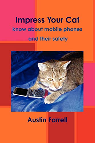 Impress Your Cat - know about mobile phones and their safety (9781446663981) by Farrell, Austin