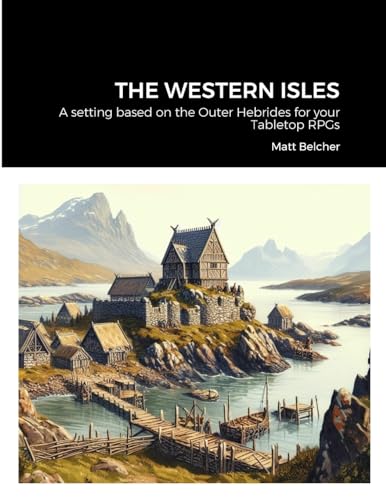 Stock image for The Western Isles: A setting based on the Outer Hebrides for your Tabletop RPGs for sale by California Books