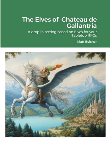 Stock image for The Elves of Chateau de Gallantria: A drop in setting based on Elves for your Tabletop RPGs for sale by GF Books, Inc.