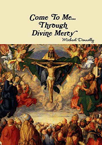 Come to Me... Through Divine Mercy (9781446725948) by Donnelly, Michael