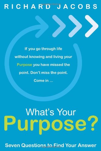 What'S Your Purpose - Seven Questions To Find Your Answer (9781446730737) by Jacobs, Richard
