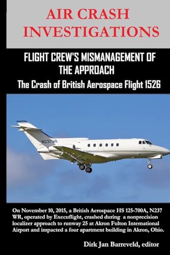 Stock image for AIR CRASH INVESTIGATIONS-FLIGHT CREW'S MISMANAGEMENT OF THE APPROACH-The Crash of British Aerospace Flight 1526 for sale by GreatBookPrices