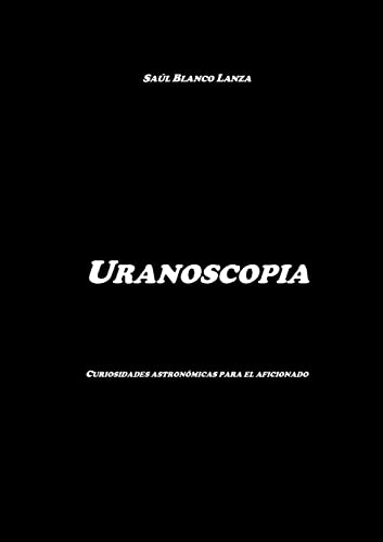 Imagen de archivo de Uranoscopia Curiosidades astronmicas para el aficionado a la venta por PBShop.store US