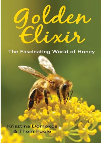 Imagen de archivo de Golden Elixir: The Fascinating World of Honey a la venta por California Books