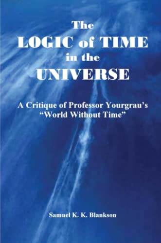 Stock image for The Logic Of Time In The Universe: A Critique Of Professor Yourgrau'S "World Without Time" for sale by Revaluation Books