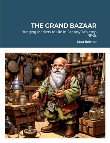 Stock image for THE GRAND BAZAAR: Bringing Markets to Life in Fantasy Tabletop RPGs for sale by GF Books, Inc.