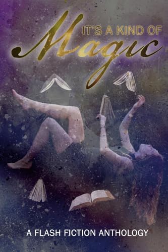 Beispielbild fr It's A Kind Of Magic: A Flash Fiction Anthology zum Verkauf von California Books
