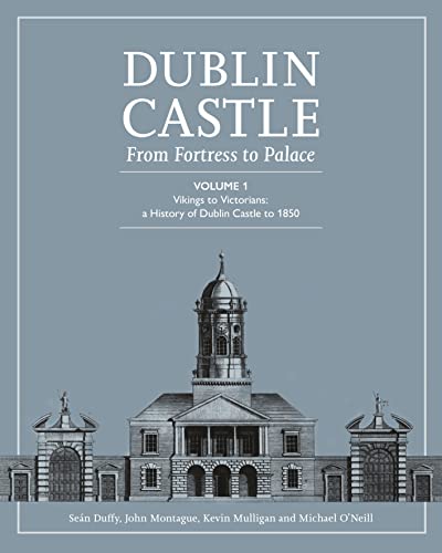 Beispielbild fr Dublin Castle: From Fortress to Palace (Vol 1) zum Verkauf von Monster Bookshop