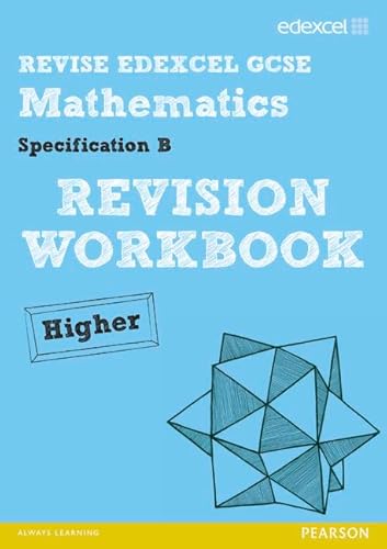 Stock image for Revise Edexcel GCSE Mathematics Spec B Higher Revision Workbook (REVISE Edexcel GCSE Maths 2010) for sale by Y-Not-Books