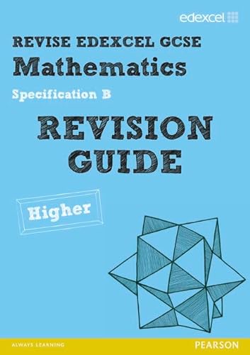 Stock image for Revise Edexcel GCSE Mathematics Spec B Higher Revision Guide (REVISE Edexcel GCSE Maths 2010) for sale by WorldofBooks