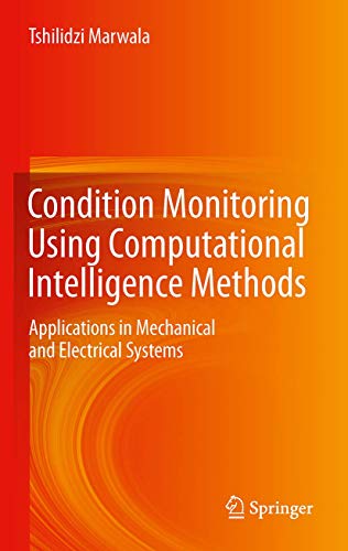 Stock image for Condition Monitoring Using Computational Intelligence Methods: Applications in Mechanical and Electrical Systems for sale by Greenpine Books