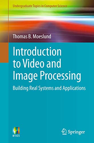 Beispielbild fr Introduction to Video and Image Processing: Building Real Systems and Applications (Undergraduate Topics in Computer Science) zum Verkauf von Chiron Media