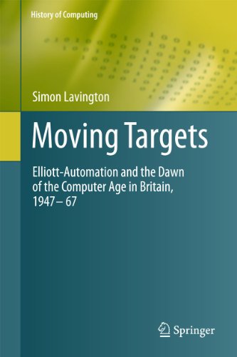 Moving Targets: Elliott-Automation and the Dawn of the Computer Age in Britain, 1947 - 67 (Paperback) - Simon Lavington