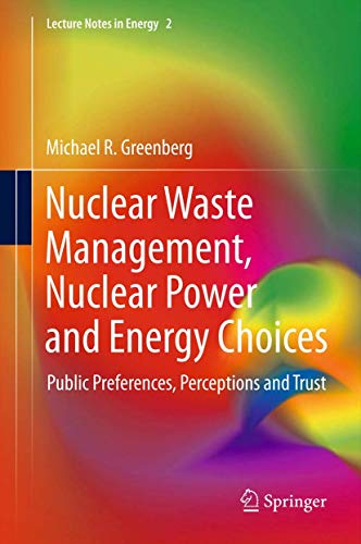 Nuclear Waste Management, Nuclear Power, and Energy Choices: Public Preferences, Perceptions, and Trust (Lecture Notes in Energy, 2) (9781447142300) by Greenberg, Michael