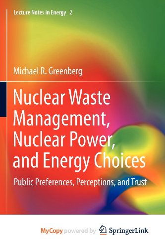 Nuclear Waste Management, Nuclear Power, and Energy Choices: Public Preferences, Perceptions, and Trust (9781447142324) by Michael R. Greenberg