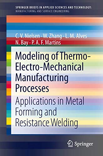 9781447146421: Modeling of Thermo-Electro-Mechanical Manufacturing Processes: Applications in Metal Forming and Resistance Welding (Manufacturing and Surface Engineering)