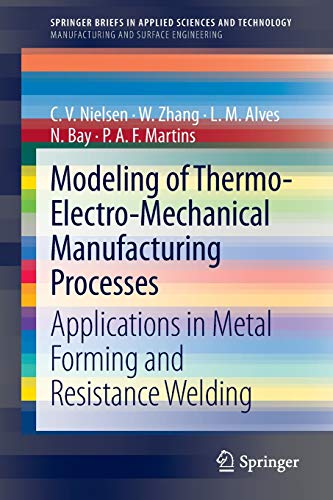 9781447146421: Modeling of Thermo-Electro-Mechanical Manufacturing Processes: Applications in Metal Forming and Resistance Welding (Manufacturing and Surface Engineering)