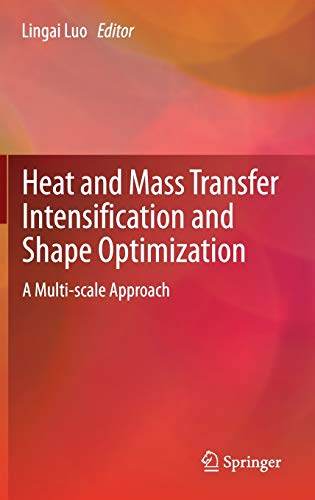 Heat and Mass Transfer Intensification and Shape Optimization : A Multi-scale Approach - Lingai Luo