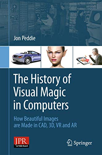 Stock image for The History of Visual Magic in Computers: How Beautiful Images are Made in CAD, 3D, VR and AR for sale by SecondSale