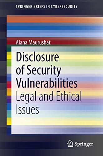 9781447150039: Disclosure of Security Vulnerabilities: Legal and Ethical Issues (SpringerBriefs in Cybersecurity)