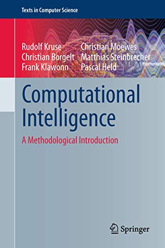 Computational Intelligence: A Methodological Introduction (Texts in Computer Science) (9781447150121) by Chri Pascal Held (Author) Rudolf Kruse (Author), Christian Borgelt (Author), Frank Klawonn (Author); Pascal Held (Author) Rudolf Kruse (Author),...