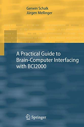 9781447157502: A Practical Guide to Brain–Computer Interfacing with BCI2000: General-Purpose Software for Brain-Computer Interface Research, Data Acquisition, Stimulus Presentation, and Brain Monitoring