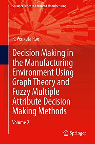 9781447159377: Decision Making in Manufacturing Environment Using Graph Theory and Fuzzy Multiple Attribute Decision Making Methods: Volume 2 (Springer Series in Advanced Manufacturing)