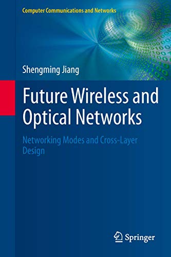 Beispielbild fr Future Wireless and Optical Networks: Networking Modes and Cross-Layer Design (Computer Communications and Networks) zum Verkauf von Ria Christie Collections