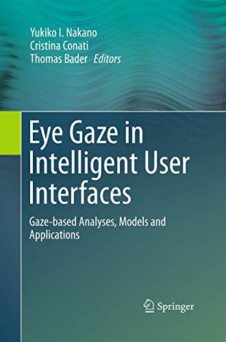 9781447169512: Eye Gaze in Intelligent User Interfaces: Gaze-based Analyses, Models and Applications