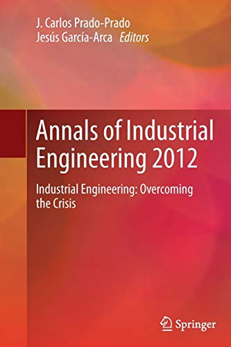 Imagen de archivo de Annals of Industrial Engineering 2012: Industrial Engineering: Overcoming the Crisis a la venta por Revaluation Books