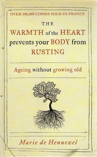 Beispielbild fr The Warmth of the Heart prevents your Body from Rusting - Ageing without growing old. zum Verkauf von WorldofBooks