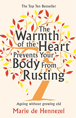 Beispielbild fr The Warmth of the Heart Prevents Your Body from Rusting : Ageing Without Growing Old zum Verkauf von Better World Books: West