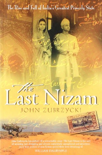 9781447218890: The Last Nizam: The Rise and fall of India's Greatest Princely State [Paperback] [Jan 01, 2012] John Zubrzycki