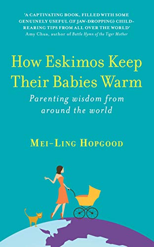 Stock image for How Eskimos Keep Their Babies Warm: Parenting Wisdom From Around The World for sale by GF Books, Inc.