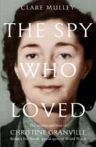 9781447225652: The Spy Who Loved: The secrets and lives of Christine Granville, Britain's first female special agent of WWII