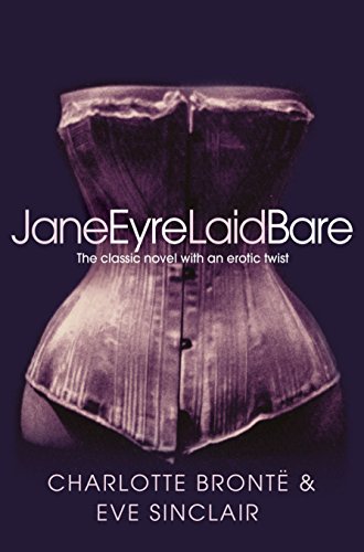 Stock image for Jane Eyre Laid Bare: The Classic Novel with an Erotic Twist [Paperback] [Jan 01, 2012] Sinclair, Eve for sale by ThriftBooks-Atlanta