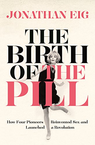 Imagen de archivo de The Birth of the Pill: How Four Pioneers Reinvented Sex and Launched a Revolution a la venta por WorldofBooks