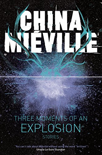 9781447235002: Three Moments of an Explosion: Stories