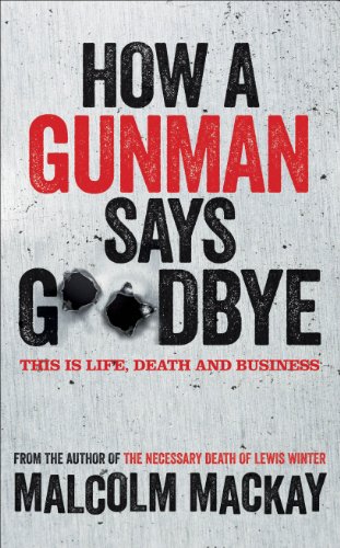 How a Gunman Says Goodbye (The Glasgow Trilogy) - Malcolm Mackay
