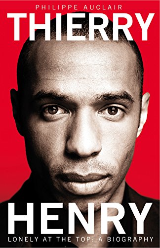 9781447236832: Thierry Henry: Lonely at the Top: a Biography [Lingua inglese]