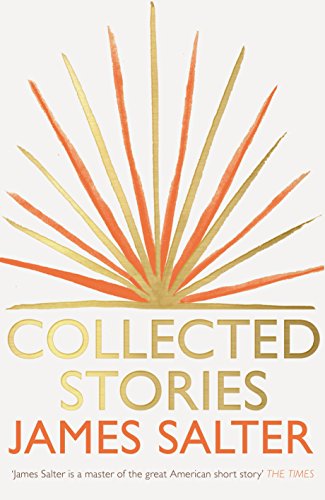 COLLECTED STORIES (DJ protected by a brand new, clear, acid-free mylar cover) - Salter, James