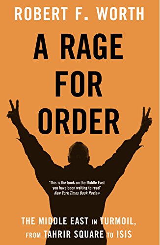 9781447240532: A Rage for Order: The Middle East in Turmoil, from Tahrir Square to Isis