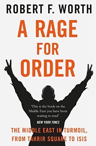 9781447240556: A Rage for Order: The Middle East in Turmoil, from Tahrir Square to Isis
