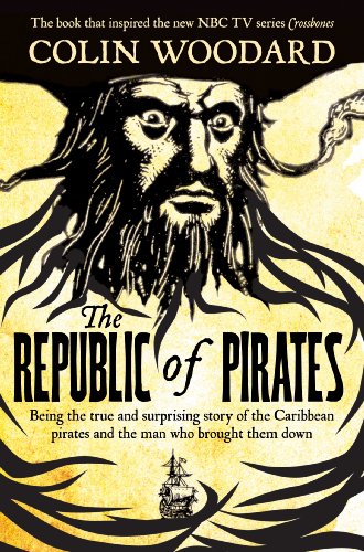 9781447243939: The Republic of Pirates: Being the true and surprising story of the Caribbean pirates and the man who brought them down