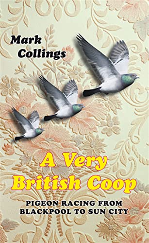 9781447249085: A Very British Coop: Pigeon Racing From Blackpool to Sun City