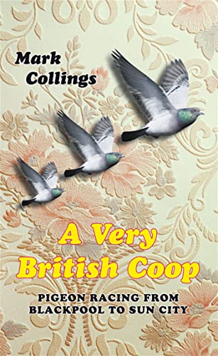 Stock image for A Very British Coop: Pigeon Racing From Blackpool to Sun City for sale by HPB-Ruby