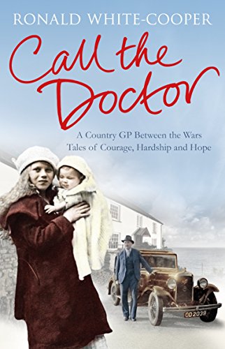 Beispielbild fr Call the Doctor : A Country Gp Between the Wars, Tales of Courage, Hardship and Hope zum Verkauf von Better World Books