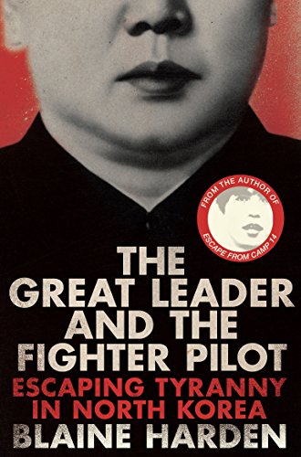 Stock image for The Great Leader and the Fighter Pilot: Escaping Tyranny in North Korea for sale by WorldofBooks