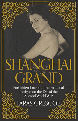 9781447254058: Shanghai Grand: Forbidden Love and International Intrigue on the Eve of the Second World War