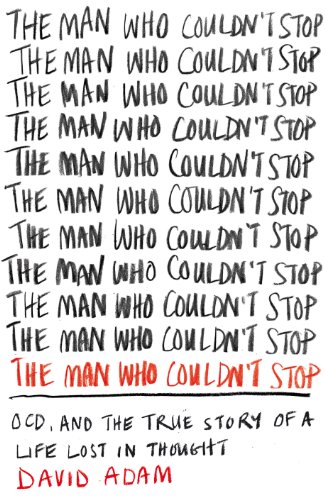 Stock image for The Man Who Couldn't Stop: OCD, and the True Story of a Life Lost in Thought [Paperback] David Adam for sale by More Than Words